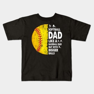 Softball Dad Just Like A Baseball Dad But With Bigger Balls Kids T-Shirt